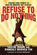 Refuse to Do Nothing: Finding Your Power to Abolish Modern-Day Slavery eBook