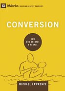 Conversion - How God Creates a People (9marks Building Healthy Churches Series) eBook