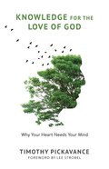 Knowledge For the Love of God: Why Your Heart Needs Your Mind Paperback