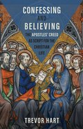 Confessing and Believing: The Apostles' Creed as Script For the Christian Life Paperback