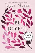 Be Joyful: 50 Days to Defeat the Things That Try to Defeat You (Large Print) Hardback