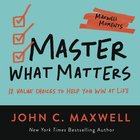 Master What Matters: 12 Value Choices to Help You Win At Life (Maxwell Moments Series) Paperback