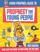 The Non-Prophet's Guide to Prophecy For Young People: What Every Kid Needs to Know About the End Times Paperback