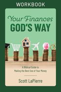 Your Finances God's Way: A Biblical Guide to Making the Best Use of Your Money (Workbook) Paperback