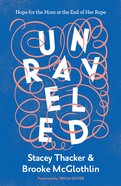 Unraveled: Hope For the Mom At the End of Her Rope Paperback