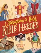 Courageous and Bold Bible Heroes: 50 True Stories of Daring Men and Women of God Hardback