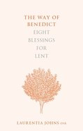 The Way of Benedict: Eight Blessings For Lent Paperback