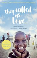 They Called Us Love: The Story of Christine Jones and Africa's Street Children Paperback