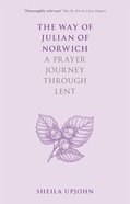 The Way of Julian of Norwich: A Prayer Journey Through Lent Paperback