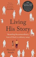 Living His Story: Revealing the Revolutionary Love of God: The Archbishop of Canterbury's Lent Book 2021 Paperback
