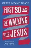 First 30 Days of Walking With Jesus: Your Guide to Understanding the Christian Life Paperback