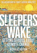 Sleepers Wake: Getting Serious About Climate Change: The Archbishop of York's Advent Book 2022 Paperback