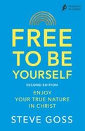 Free to Be Yourself : Enjoy Your True Nature in Christ (2nd Edition) (Freedom In Christ Course) Paperback
