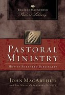 Pastoral Ministry: How to Shepherd Biblically (John Macarthur Pastor's Library Series) Paperback