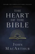The Heart of the Bible: Explore the Power of Key Bible Passages Paperback