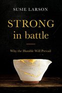Strong in Battle: Why the Humble Will Prevail Paperback