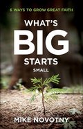 What's Big Starts Small: 6 Ways to Grow Great Faith Paperback