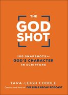 The God Shot: 100 Snapshots of God's Character in Scripture Hardback
