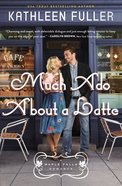 Much Ado About a Latte (#02 in Maple Falls Romance Series) Paperback