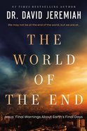 The World of the End: How Jesus' Prophecy Shapes Our Priorities Hardback