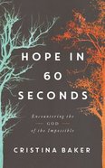 Hope in 60 Seconds: Encountering the God of the Impossible Hardback