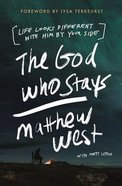 The God Who Stays: Life Looks Different With Him By Your Side Paperback