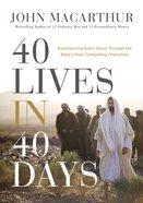 40 Lives in 40 Days: Experiencing God's Grace Through the Bible's Most Compelling Characters Hardback