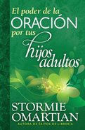 El Poder De La Oracion Por Tus Hijos Adultos (The Power Of Praying For Your Adult Children) Paperback
