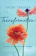 From Trauma to Transformation: A Path to Healing and Growth Paperback