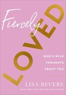 Fiercely Loved: God's Wild Thoughts About You Hardback
