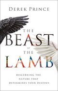The Beast Or the Lamb: Discerning the Nature That Determines Your Destiny Paperback