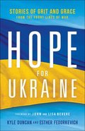 Hope For Ukraine: Stories of Grit and Grace From the Frontlines of War Paperback