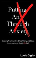 Putting An X Through Anxiety: Breaking Free From the Grip of Worry and Stress Paperback