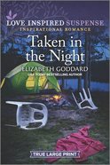 Taken in the Night (True Large Print) (Love Inspired Suspense Series) Paperback