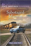Sabotaged Mission (True Large Print) (Love Inspired Suspense Series) Paperback
