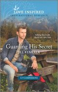 Guarding His Secret (K-9 Companions) (Love Inspired Series) Mass Market
