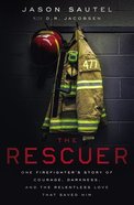 The Rescuer: One Firefighter's Story of Courage, Darkness, and the Relentless Love That Saved Him Paperback