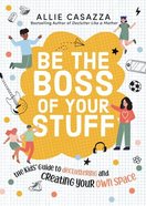 Be the Boss of Your Stuff: The Kids' Guide to Decluttering and Creating Your Own Space Hardback