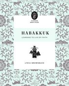 Habakkuk: Learning to Live By Faith (10 Week Study) Paperback