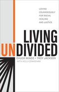 Living Undivided: Loving Courageously For Racial Healing and Justice Hardback