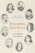 Following God Fully: An Introduction to the Puritans Hardback
