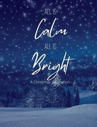 All is Calm All is Bright: A Christmas Inspiration Paperback