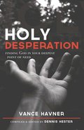 Holy Desperation: Finding God in Your Deepest Point of Need Paperback