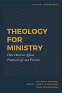 Theology For Ministry: How Doctrine Affects Pastoral Life and Practice Hardback
