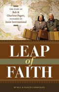 Leap of Faith: The Personal Story of Bob and Charlene Pagett, Founders of Assist International Paperback