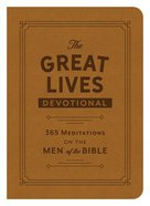 The Great Lives Devotional: 365 Meditations on the Men of the Bible Paperback
