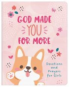 God Made You For More: Devotions and Prayers For Girls Paperback
