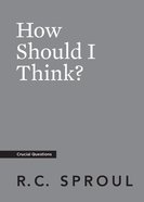 How Should I Think? (Crucial Questions Series) Paperback