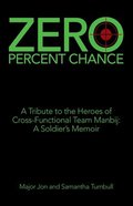 Zero Percent Chance: A Tribute to the Heroes of Cross-Functional Team Manbij: A Soldier's Memoir Paperback