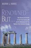 Renowned-But...: The Church of Corinth in the First Century Ad and Its Relevance For the Twenty-First-Century Church Paperback